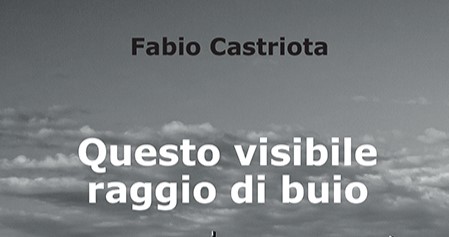 Presentazione del libro QUESTO VISIBILE RAGGIO DI BUIO