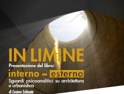 Presentazione  Interno ° esterno. Sguardi psicoanalitici su architettura e urbanistica di Cosimo Schinaia